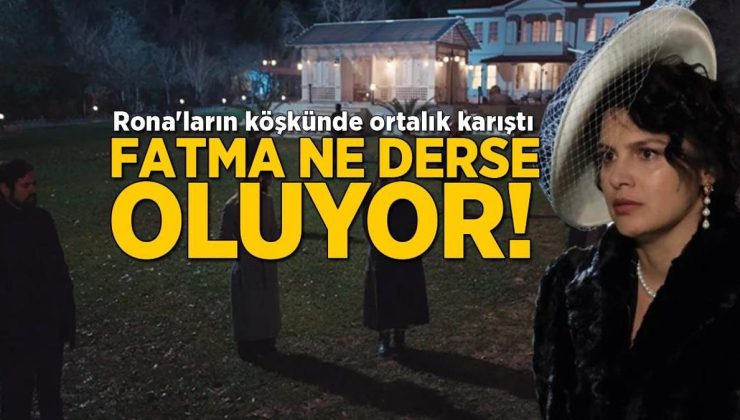 Rona’ların köşkünde ortalık karıştı! Fatma ne derse oluyor