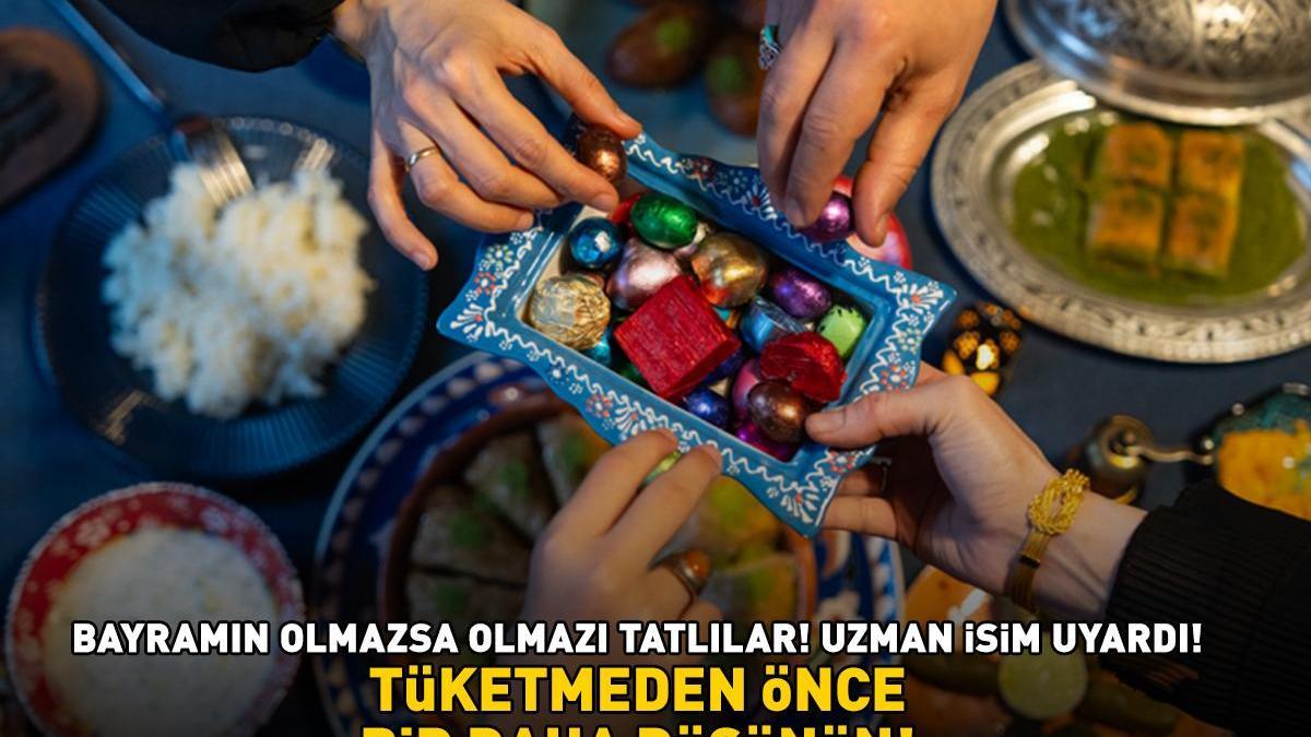 BAYRAMIN OLMAZSA OLMAZI TATLILAR! Baklava, şekerleme, çikolata ve hamur işleri! Uzman isim uyardı! Tüketmeden önce bir daha düşünün